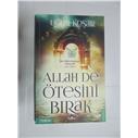 ALLAH DE ÖTESİNİ BIRAK